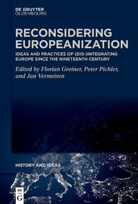 Cover image for Reconsidering Europeanization: Ideas and Practices of (Dis-)Integrating Europe since the Nineteenth Century