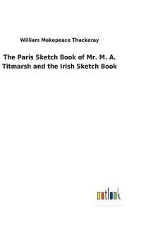 Cover image for The Paris Sketch Book of Mr. M. A. Titmarsh and the Irish Sketch Book