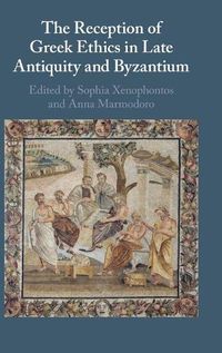 Cover image for The Reception of Greek Ethics in Late Antiquity and Byzantium