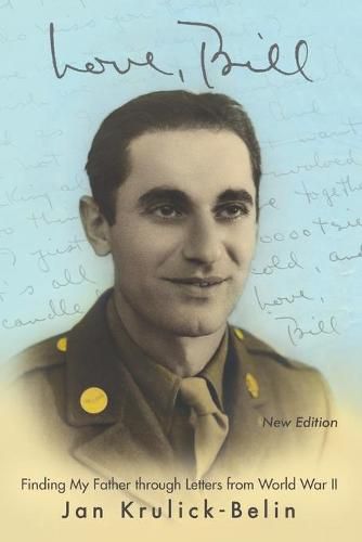 Love, Bill: Finding My Father Through Letters from World War Ii (New Edition)