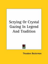 Cover image for Scrying or Crystal Gazing in Legend and Tradition