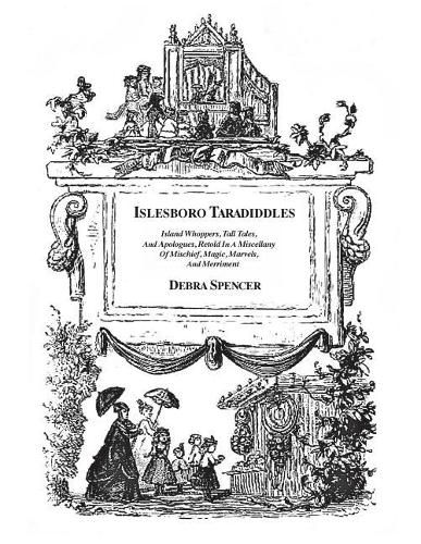 Cover image for Islesboro Taradiddles: Island whoppers, tall tales, apologues, a miscellany of mischief, magic, marvels, and merriment.