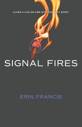 Cover image for Signal Fires: Living a Life on Fire With the Holy Spirit