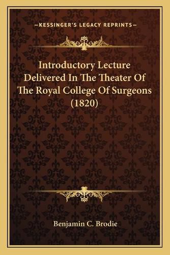 Cover image for Introductory Lecture Delivered in the Theater of the Royal College of Surgeons (1820)