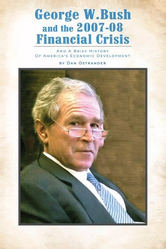 Cover image for George W. Bush and the 2007-08 Financial Crisis