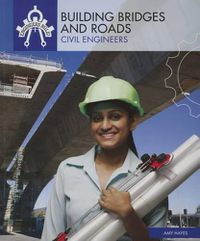 Cover image for Building Bridges and Roads: Civil Engineers