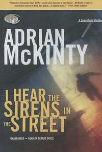 Cover image for I Hear the Sirens in the Street: A Detective Sean Duffy Novel
