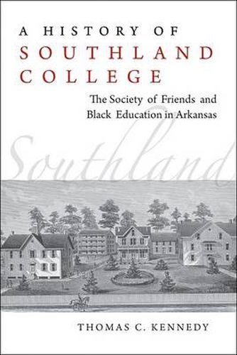 Cover image for A History of Southland College: The Society of Friends and Black Education in Arkansas