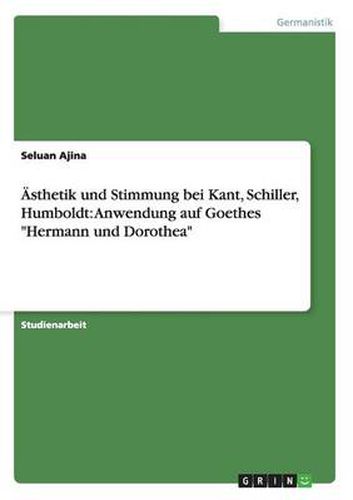 Cover image for AEsthetik und Stimmung bei Kant, Schiller, Humboldt: Anwendung auf Goethes Hermann und Dorothea