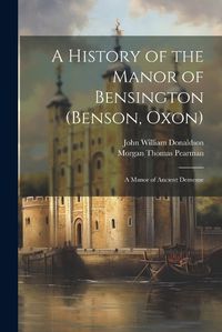 Cover image for A History of the Manor of Bensington (Benson, Oxon)