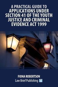 Cover image for A Practical Guide to Applications Under Section 41 of the Youth Justice and Criminal Evidence Act 1999