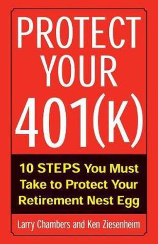 Cover image for Protect Your 401(k): 10 Steps You Must Take to Protect Your Retirement Nest Egg