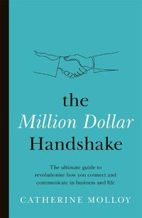 Cover image for The Million Dollar Handshake: The ultimate guide to revolutionise how you connect in business and life