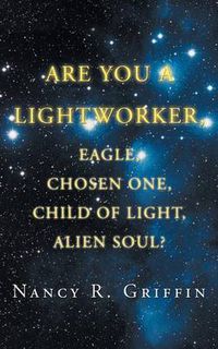 Cover image for Are You a Lightworker, Eagle, Chosen One, Child of Light, Alien Soul?