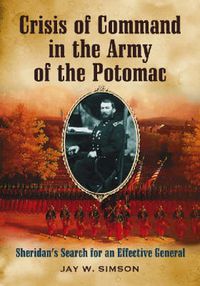 Cover image for Crisis of Command in the Army of the Potomac: Sheridan's Search for an Effective General