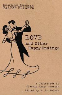 Cover image for Love and Other Happy Endings: A Collection of Classic Short Stories