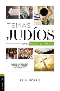 Cover image for Temas Judios En El Nuevo Testamento: Al Judio Primeramente Y Tambien Al Griego !Am Yisrael Jai!