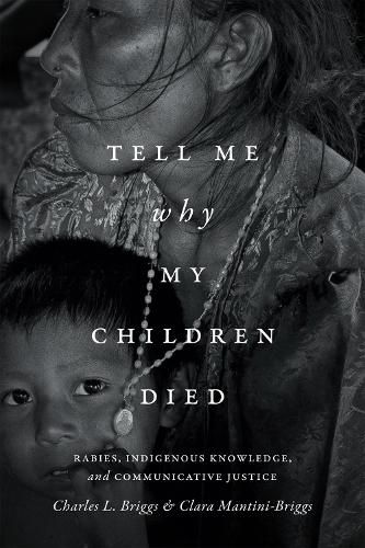 Cover image for Tell Me Why My Children Died: Rabies, Indigenous Knowledge, and Communicative Justice