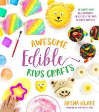 Cover image for Awesome Edible Kids Crafts: 75 Super-Fun All-Natural Projects for Kids to Make and Eat