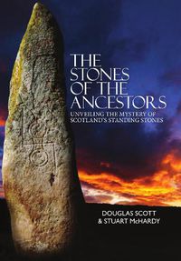 Cover image for The Stones of the Ancestors: Unveiling the Mystery of Scotland's Ancient Monuments