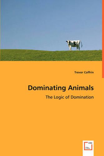 Cover image for Dominating Animals- The Logic of Domination