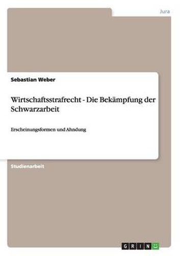 Cover image for Wirtschaftsstrafrecht. Die Bekampfung der Schwarzarbeit: Erscheinungsformen und Ahndung