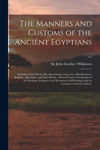 The Manners and Customs of the Ancient Egyptians