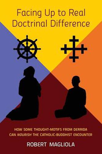 Cover image for Facing Up to Real Doctrinal Difference: How Some Thought-Motifs from Derrida Can Nourish The Catholic-Buddhist Encounter