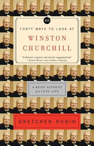 Cover image for Forty Ways to Look at Winston Churchill: A Brief Account of a Long Life