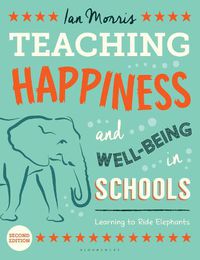 Cover image for Teaching Happiness and Well-Being in Schools, Second edition: Learning To Ride Elephants