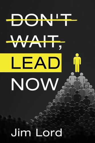 Cover image for Don't Wait, Lead Now