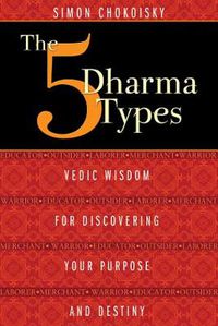 Cover image for Five Dharma Types: Vedic Wisdom for Discovering Your Purpose and Destiny