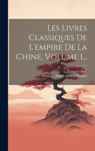 Cover image for Les Livres Classiques De L'empire De La Chine, Volume 1...