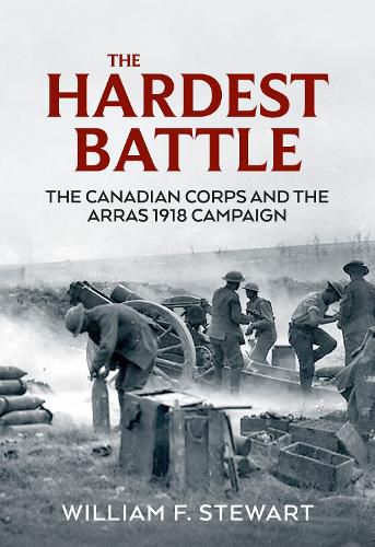 Cover image for The Hardest Battle: The Canadian Corps and the Arras Campaign 1918