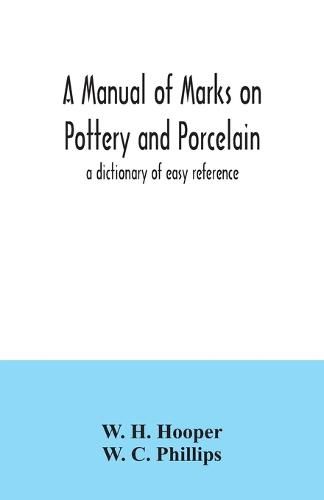 A manual of marks on pottery and porcelain; a dictionary of easy reference