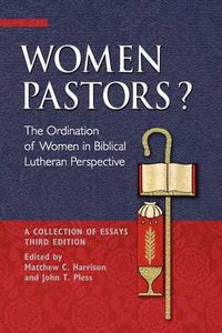 Cover image for Women Pastors?: The Ordination of Women in Biblical Lutheran Perspective: A Collection of Essays