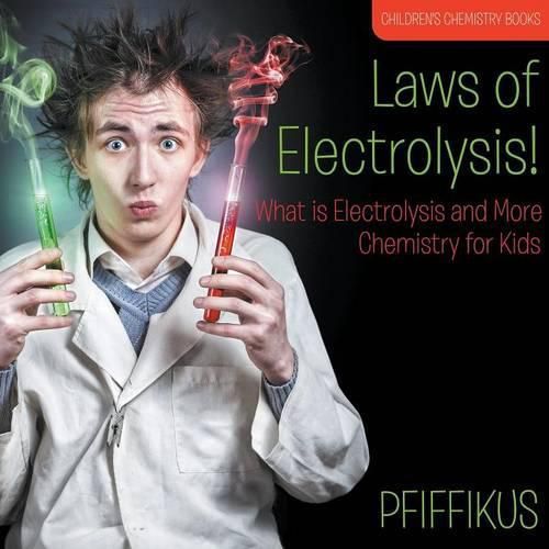 Cover image for Laws of Electrolysis! What Is Electrolysis and More - Chemistry for Kids - Children's Chemistry Books