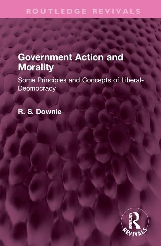 Cover image for Government Action and Morality: Some Principles and Concepts of Liberal-Deomocracy