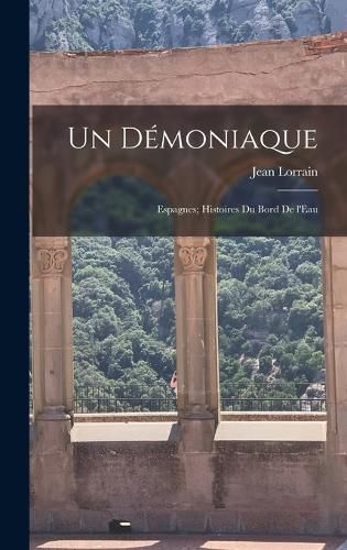 Cover image for Un Demoniaque; Espagnes; Histoires du Bord de l'Eau