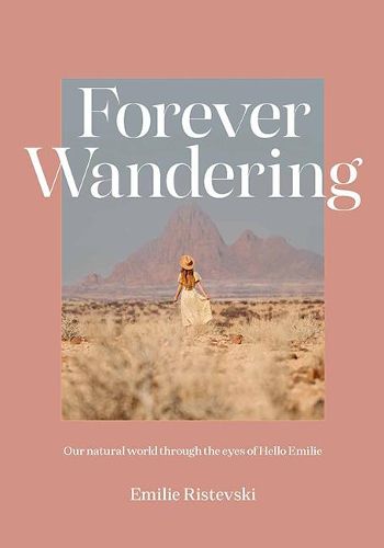 Forever Wandering: Our Natural World through the Eyes of Hello Emilie