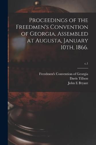 Proceedings of the Freedmen's Convention of Georgia, Assembled at Augusta, January 10th, 1866.; c.1