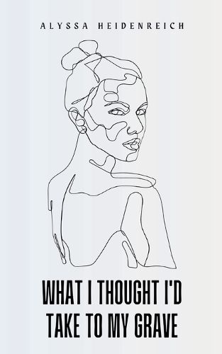 Cover image for What I Thought I'd Take To My Grave