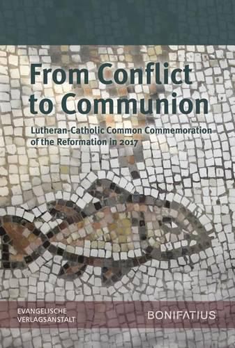 Cover image for From Conflict to Communion - Including Common Prayer: Lutheran-Catholic Common Commemoration of the Reformation in 2017 Report of the Lutheran-Roman Catholic Commission on Unity