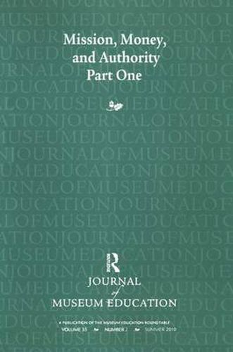 Cover image for Mission, Money, and Authority, Part One: Journal of Museum Education 35:2 Thematic Issue