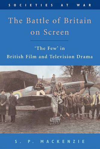 Cover image for The Battle of Britain on Screen: 'The Few' in British Film and Television Drama