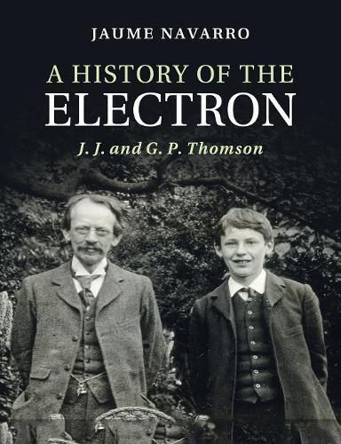 A History of the Electron: J. J. and G. P. Thomson