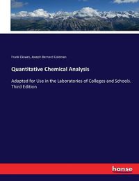 Cover image for Quantitative Chemical Analysis: Adapted for Use in the Laboratories of Colleges and Schools. Third Edition