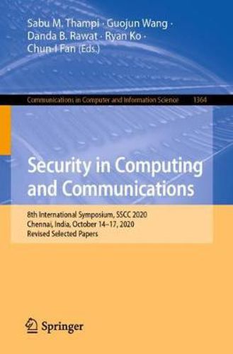 Cover image for Security in Computing and Communications: 8th International Symposium, SSCC 2020, Chennai, India, October 14-17, 2020, Revised Selected Papers