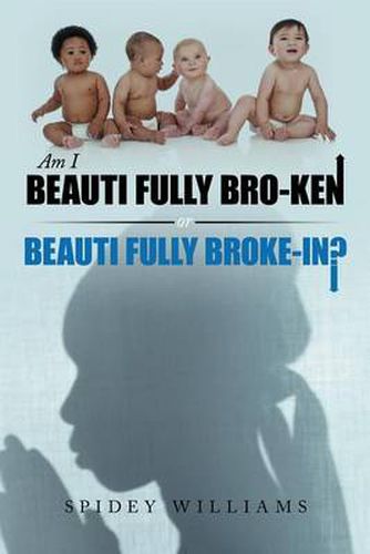 Cover image for Am I Beauti Fully Bro-Ken or Beauti Fully Broke-In?