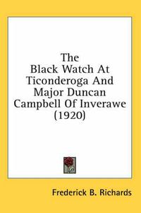 Cover image for The Black Watch at Ticonderoga and Major Duncan Campbell of Inverawe (1920)